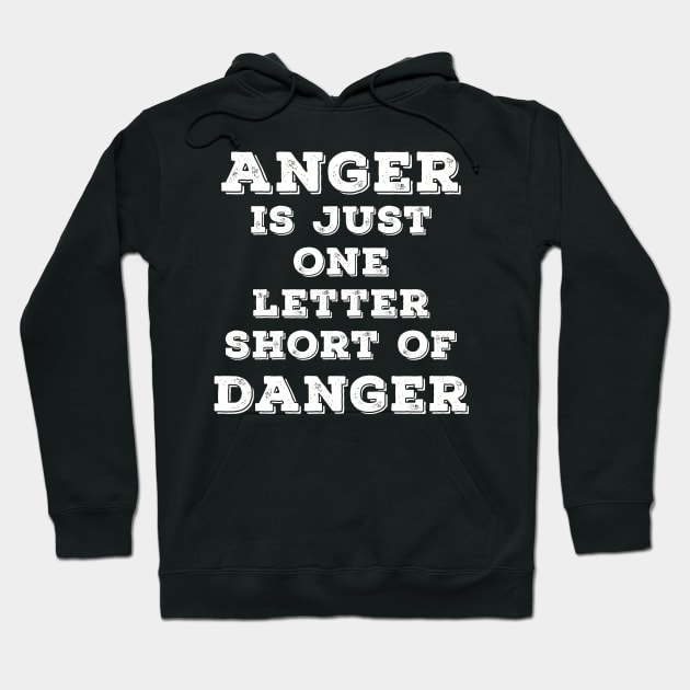 Anger is just one letter short of Danger Hoodie by Naumovski